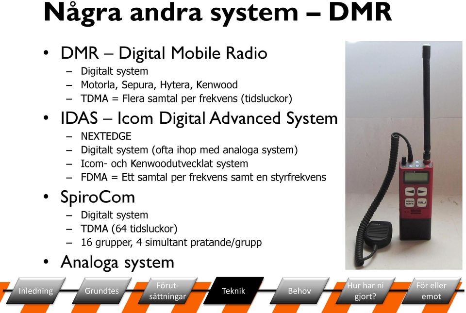 ihop med analoga system) Icom- och Kenwoodutvecklat system FDMA = Ett samtal per frekvens samt en