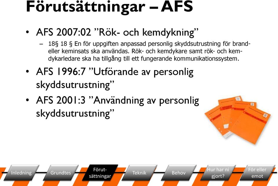 Rök- och kemdykare samt rök- och kemdykarledare ska ha tillgång till ett fungerande