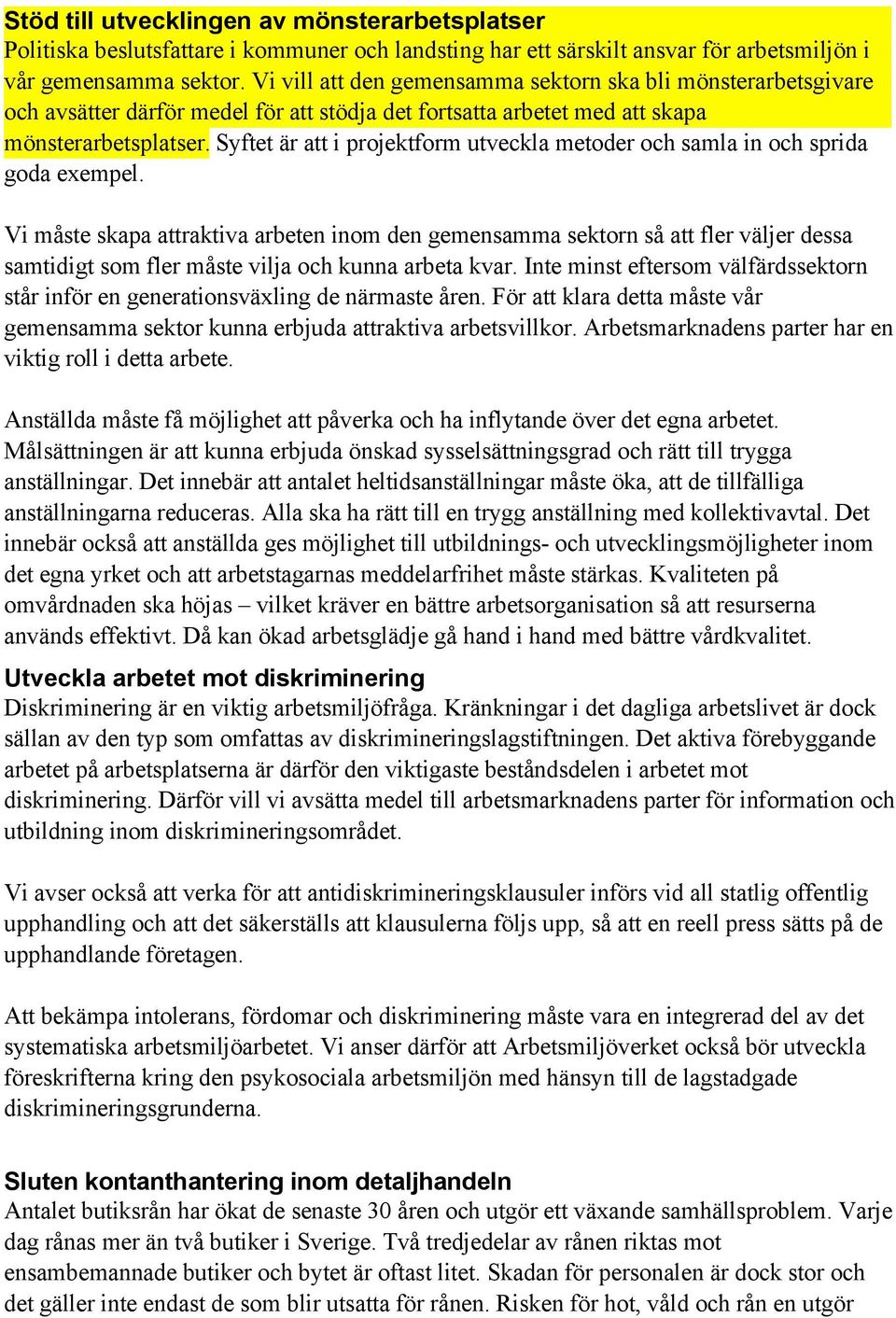 Syftet är att i projektform utveckla metoder och samla in och sprida goda exempel.