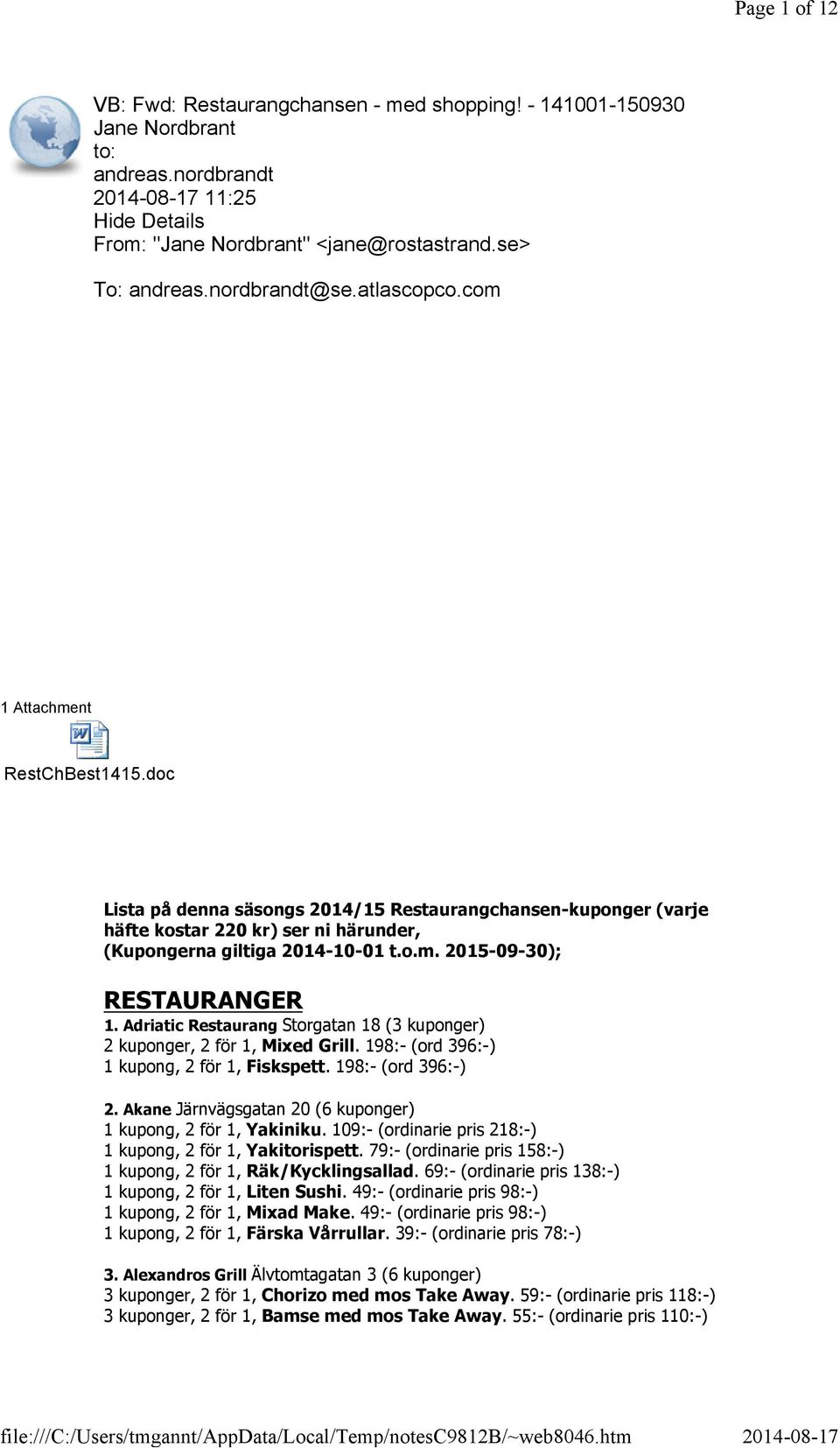 Adriatic Restaurang Storgatan 18 (3 kuponger) 2 kuponger, 2 för 1, Mixed Grill. 198:- (ord 396:-) 1 kupong, 2 för 1, Fiskspett. 198:- (ord 396:-) 2.