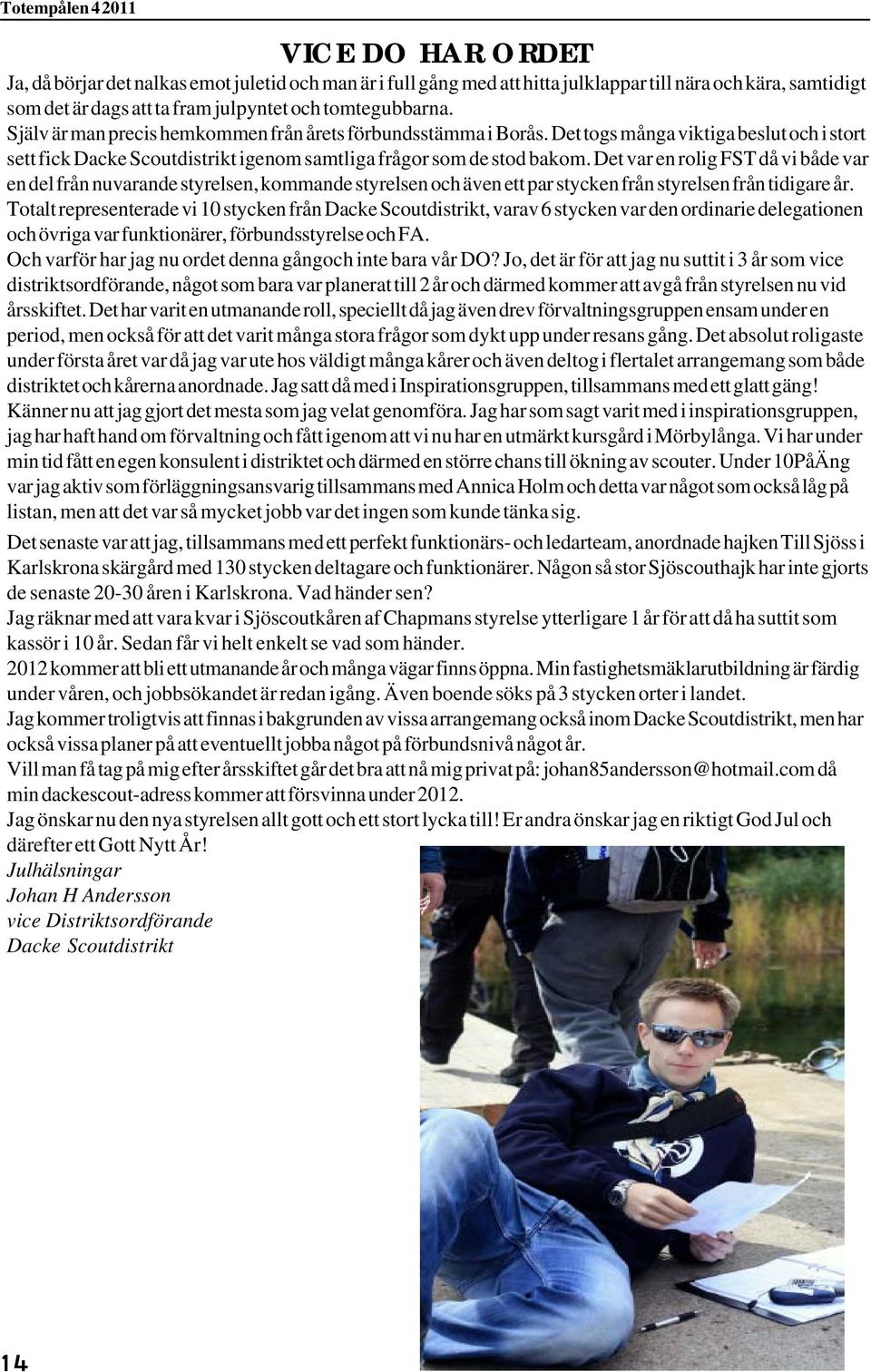 Det var en rolig FST då vi både var en del från nuvarande styrelsen, kommande styrelsen och även ett par stycken från styrelsen från tidigare år.