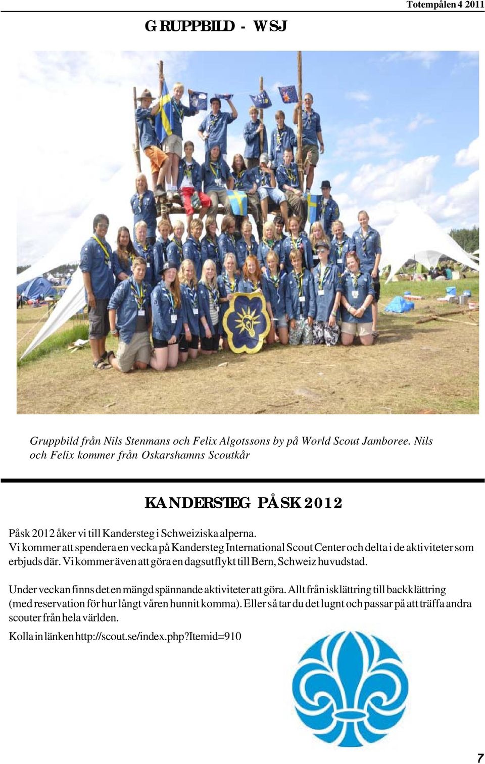 Vi kommer att spendera en vecka på Kandersteg International Scout Center och delta i de aktiviteter som erbjuds där.