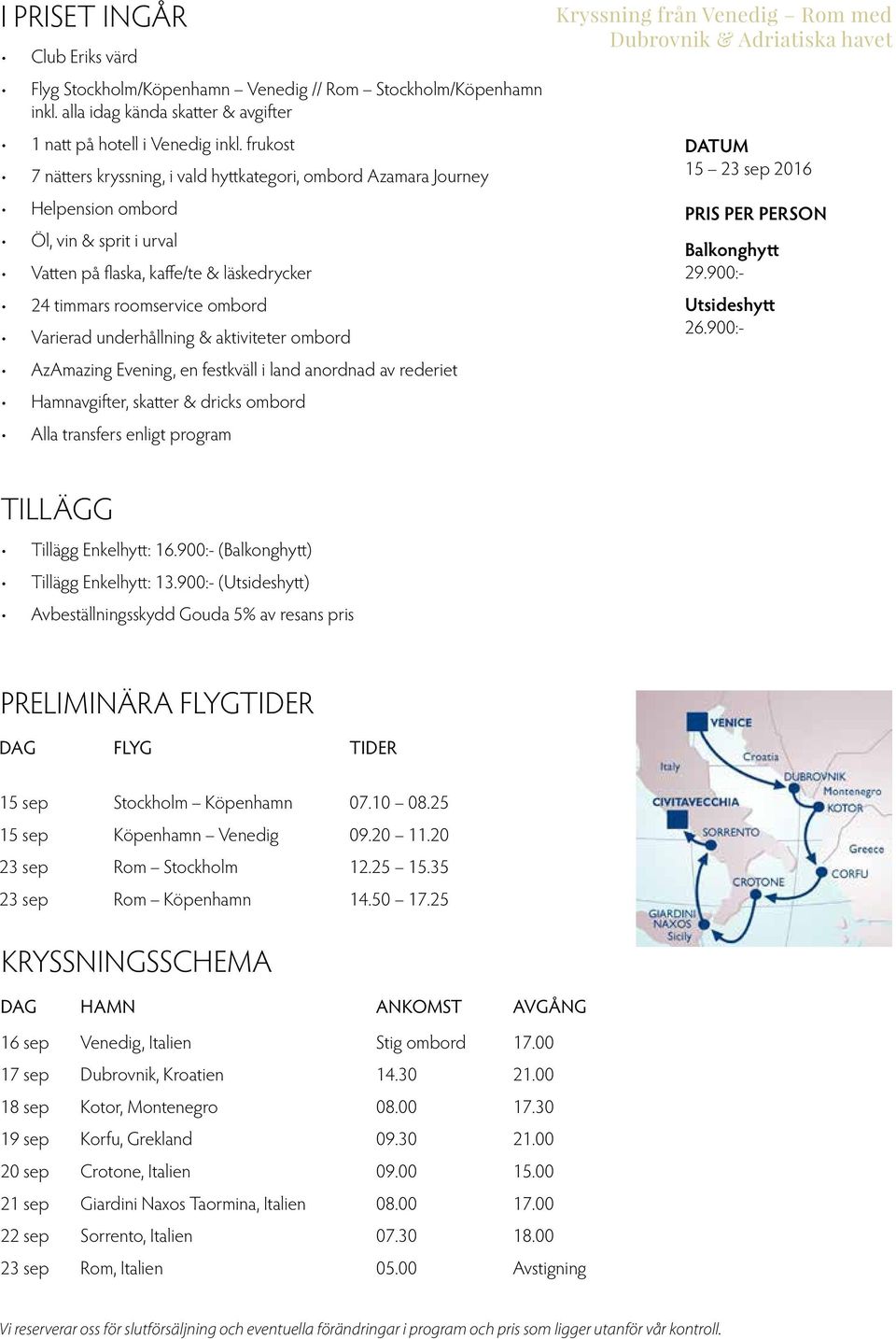 underhållning & aktiviteter ombord AzAmazing Evening, en festkväll i land anordnad av rederiet Hamnavgifter, skatter & dricks ombord Alla transfers enligt program Kryssning från Venedig Rom med