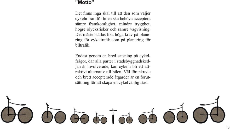 Det måste ställas lika höga krav på planering för cykeltrafik som på planering för biltrafik.