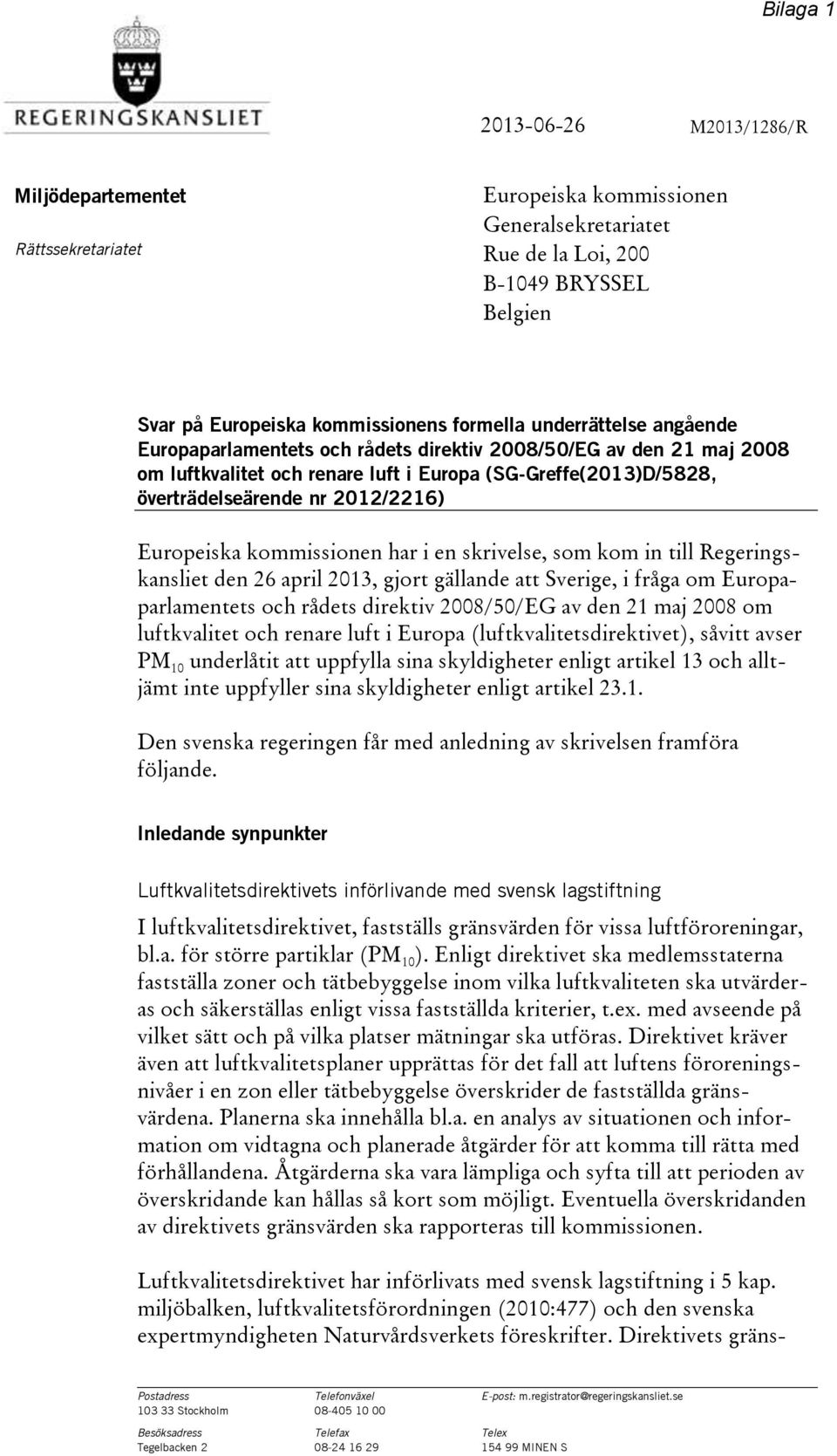 Europeiska kommissionen har i en skrivelse, som kom in till Regeringskansliet den 26 april 2013, gjort gällande att Sverige, i fråga om Europaparlamentets och rådets direktiv 2008/50/EG av den 21 maj