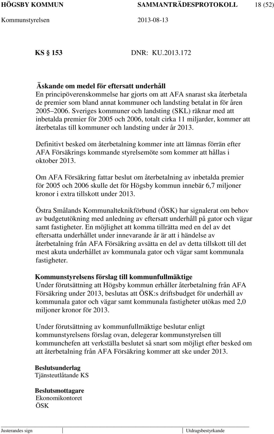 Sveriges kommuner och landsting (SKL) räknar med att inbetalda premier för 2005 och 2006, totalt cirka 11 miljarder, kommer att återbetalas till kommuner och landsting under år 2013.