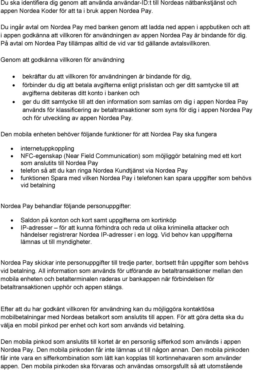 På avtal om Nordea Pay tillämpas alltid de vid var tid gällande avtalsvillkoren.