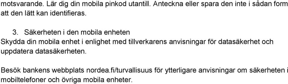 Säkerheten i den mobila enheten Skydda din mobila enhet i enlighet med tillverkarens anvisningar för