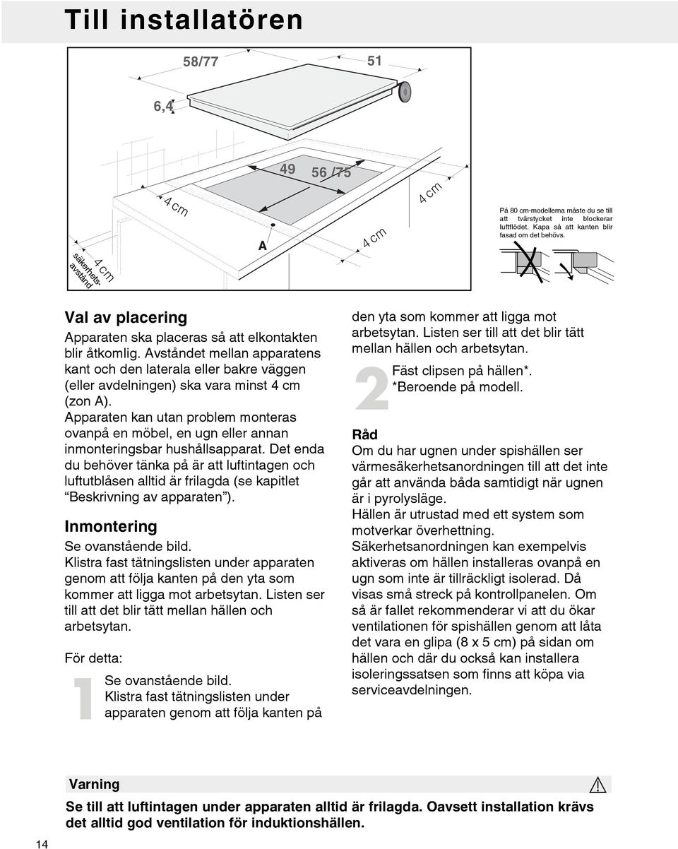 Avståndet mellan apparatens kant och den laterala eller bakre väggen (eller avdelningen) ska vara minst 4 cm (zon A).