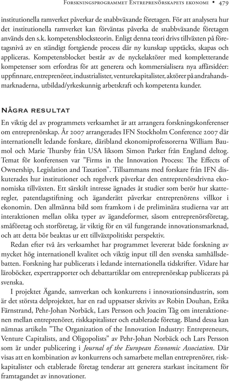 Enligt denna teori drivs tillväxten på företagsnivå av en ständigt fortgående process där ny kunskap upptäcks, skapas och appliceras.
