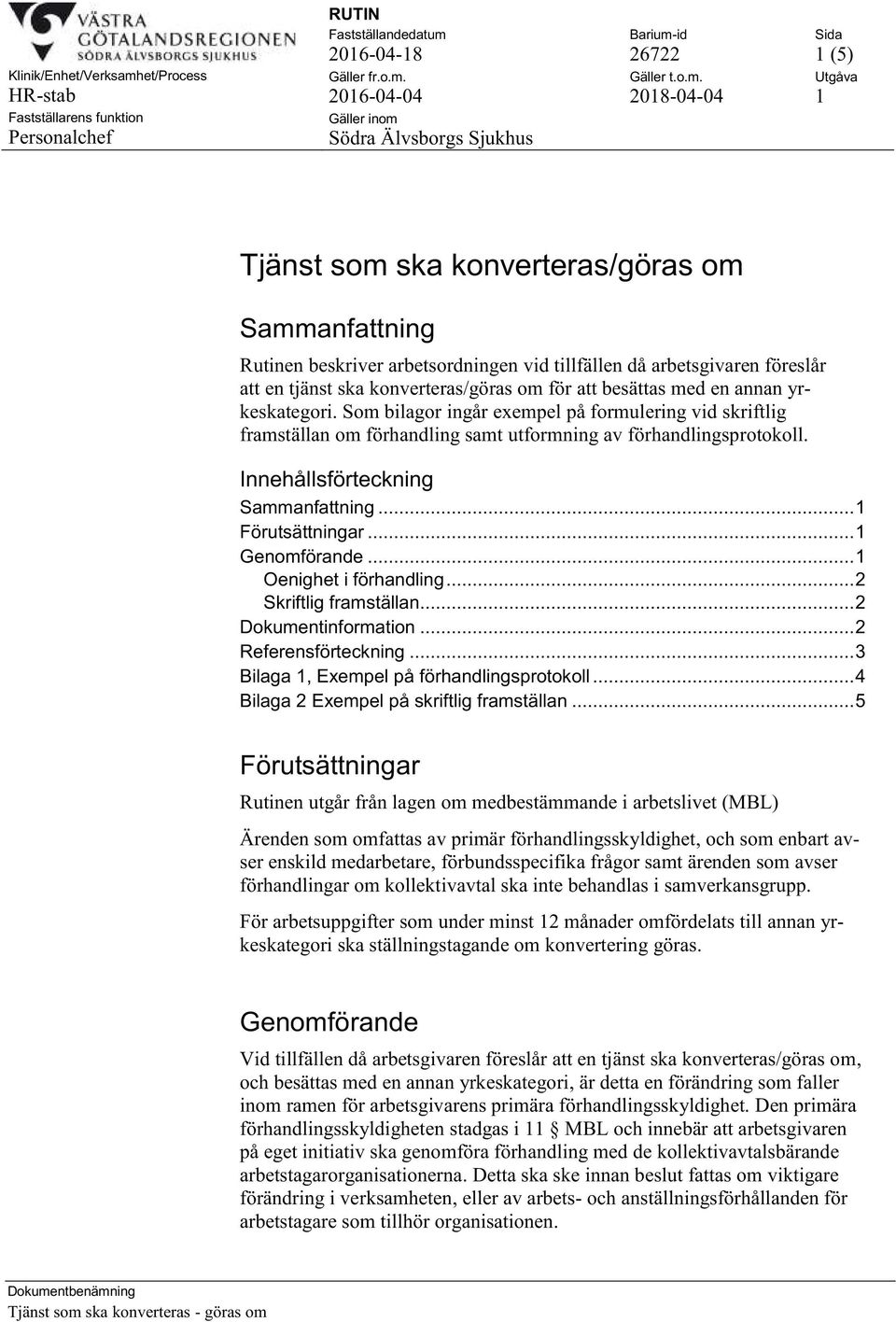 .. 1 Förutsättningar... 1 Genomförande... 1 Oenighet i förhandling... 2 Skriftlig framställan... 2 Dokumentinformation... 2 Referensförteckning... 3 Bilaga 1, Exempel på förhandlingsprotokoll.