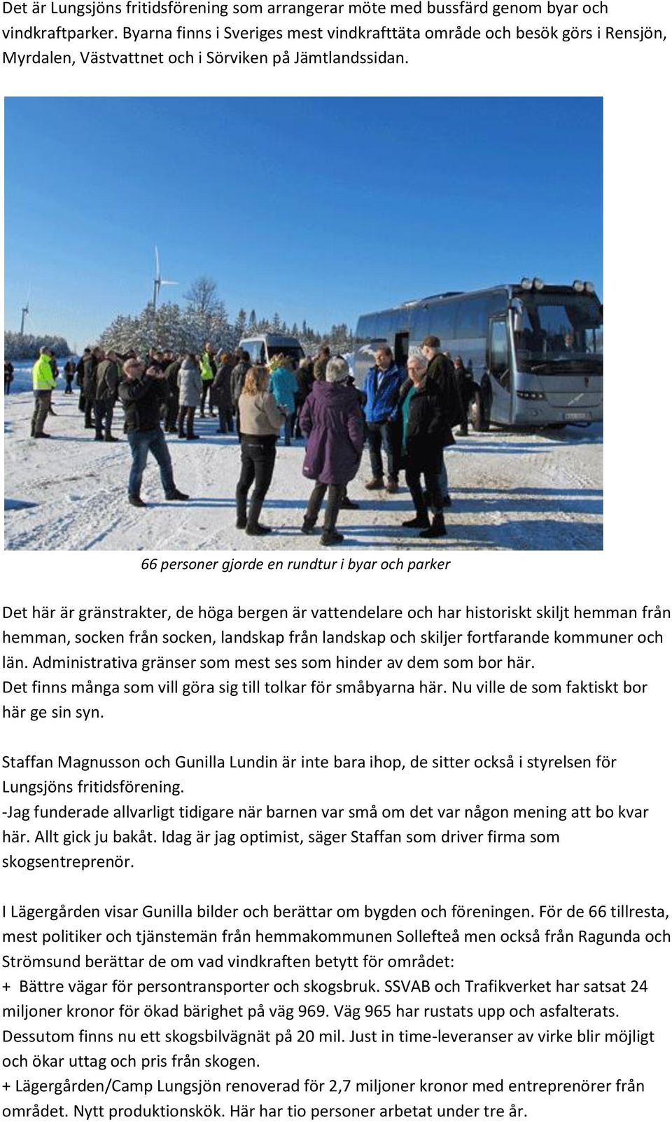 66 personer gjorde en rundtur i byar och parker Det här är gränstrakter, de höga bergen är vattendelare och har historiskt skiljt hemman från hemman, socken från socken, landskap från landskap och
