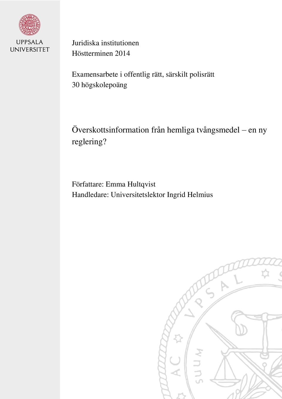 Författare: Emma Hultqvist Handledare: Universitetslektor Ingrid Helmius Ersättning till ledande