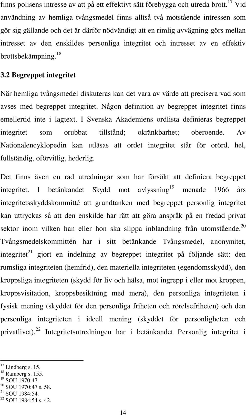 personliga integritet och intresset av en effektiv brottsbekämpning. 18 3.