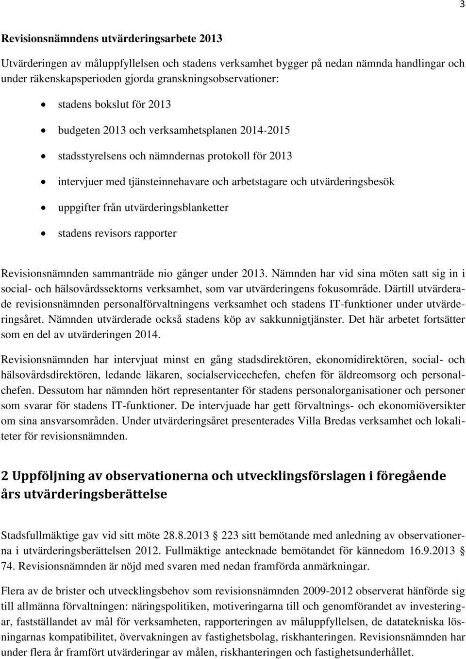 uppgifter från utvärderingsblanketter stadens revisors rapporter Revisionsnämnden sammanträde nio gånger under 2013.