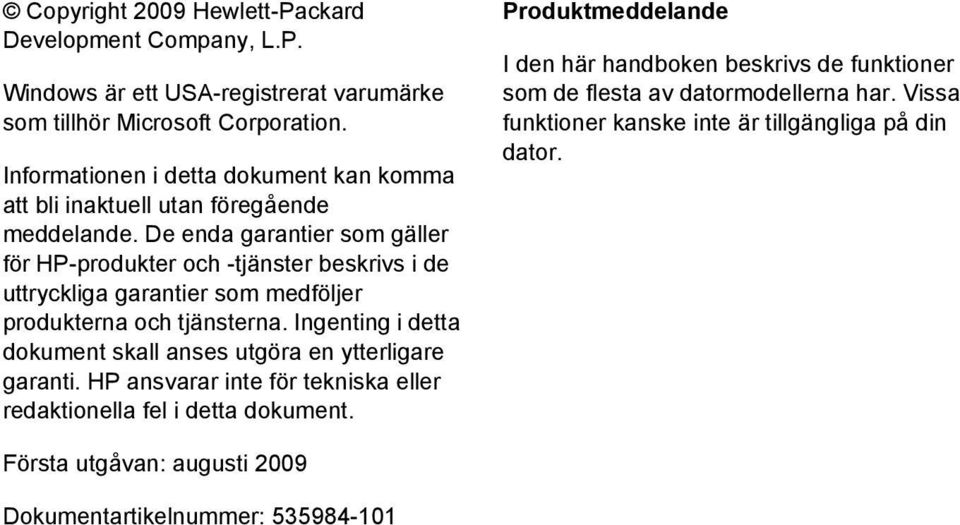 De enda garantier som gäller för HP-produkter och -tjänster beskrivs i de uttryckliga garantier som medföljer produkterna och tjänsterna.