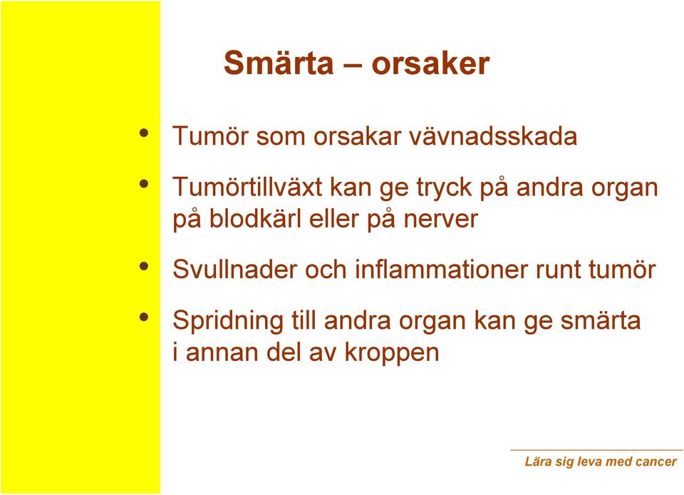 eller på nerver Svullnader och inflammationer runt