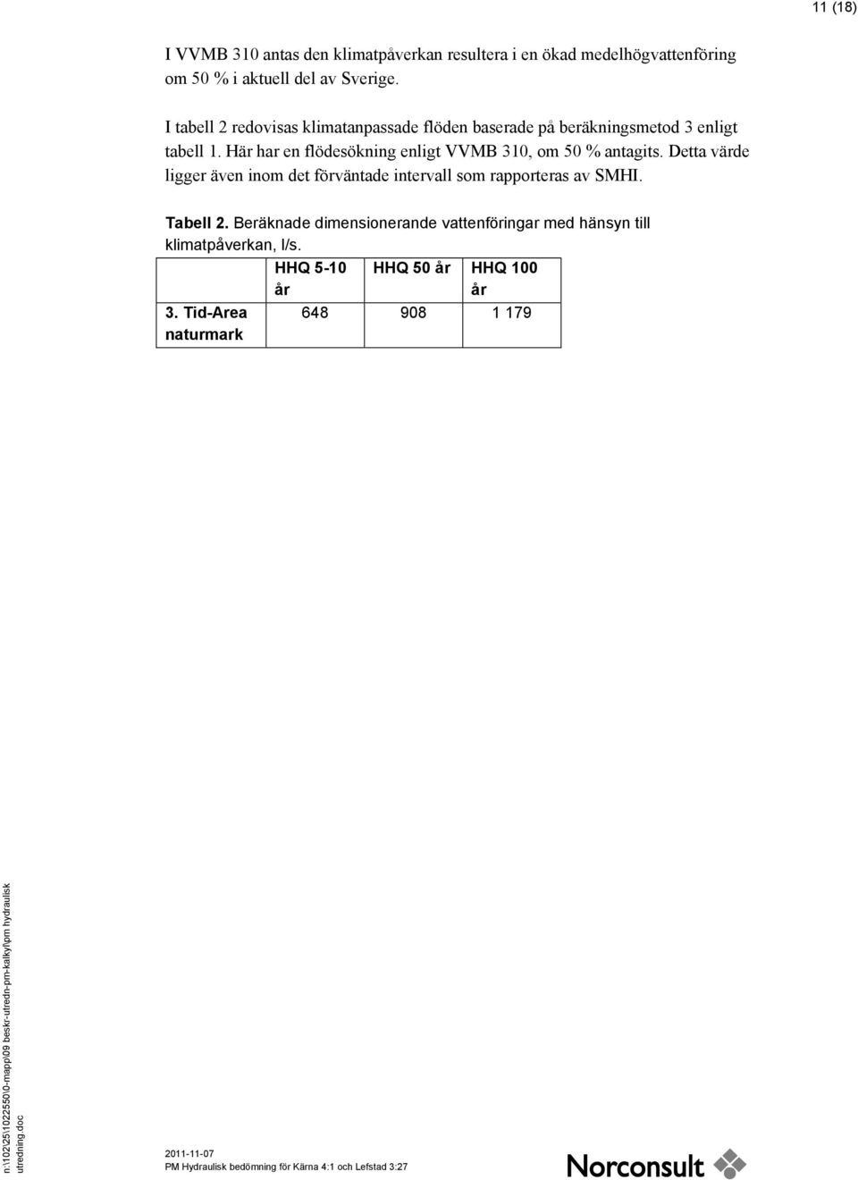 Här har en flödesökning enligt VVMB 310, om 50 % antagits.