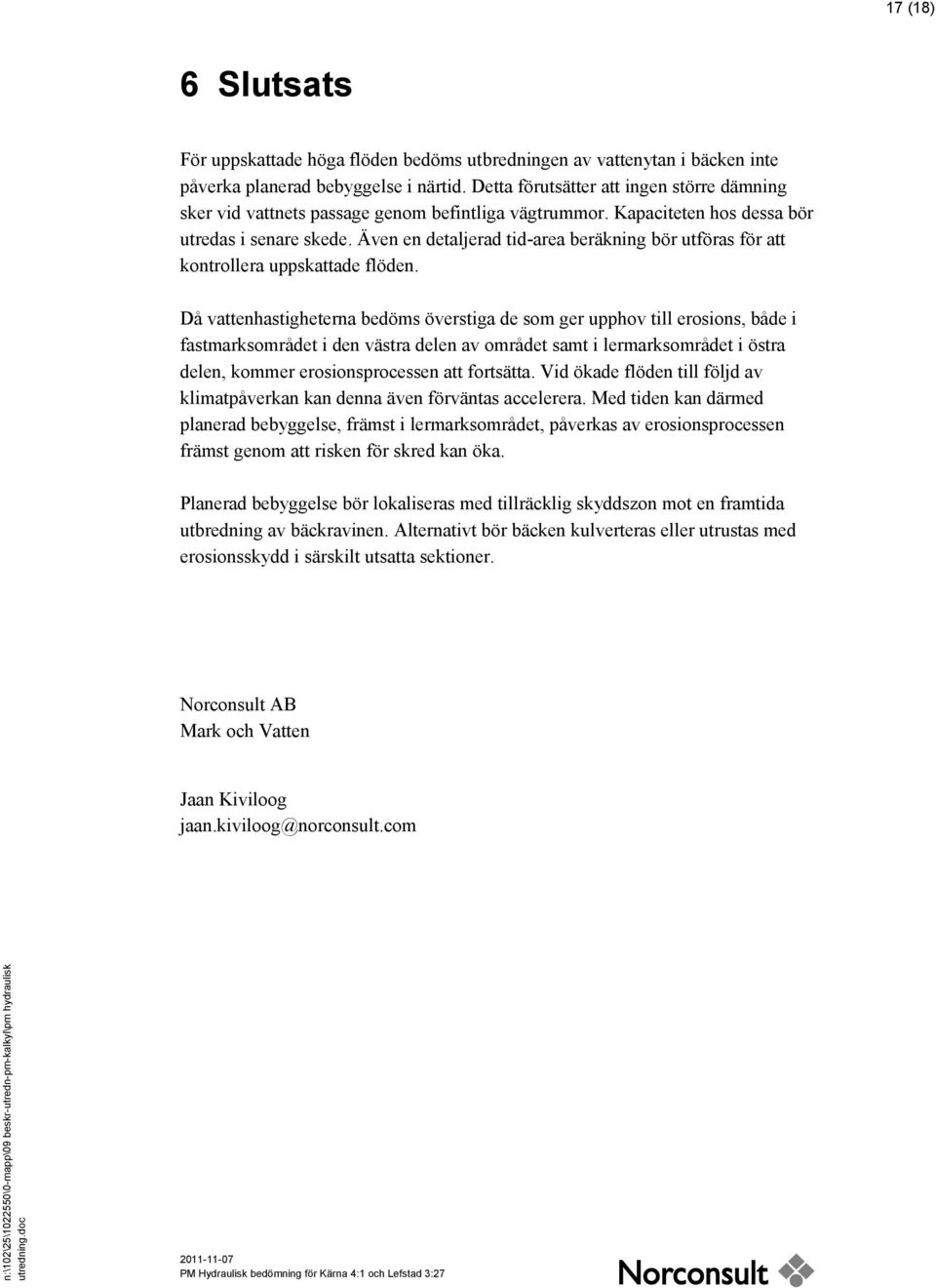 Även en detaljerad tid-area beräkning bör utföras för att kontrollera uppskattade flöden.