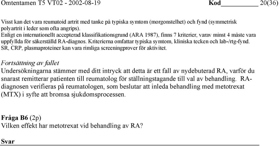 Kriterierna omfattar typiska symtom, kliniska tecken och lab-/rtg-fynd. SR, CRP, plasmaproteiner kan vara rimliga screeningprover för aktivitet.