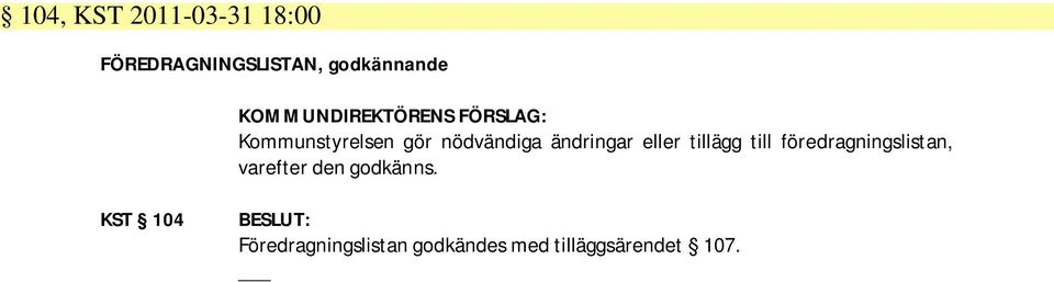 eller tillägg till föredragningslistan, varefter den