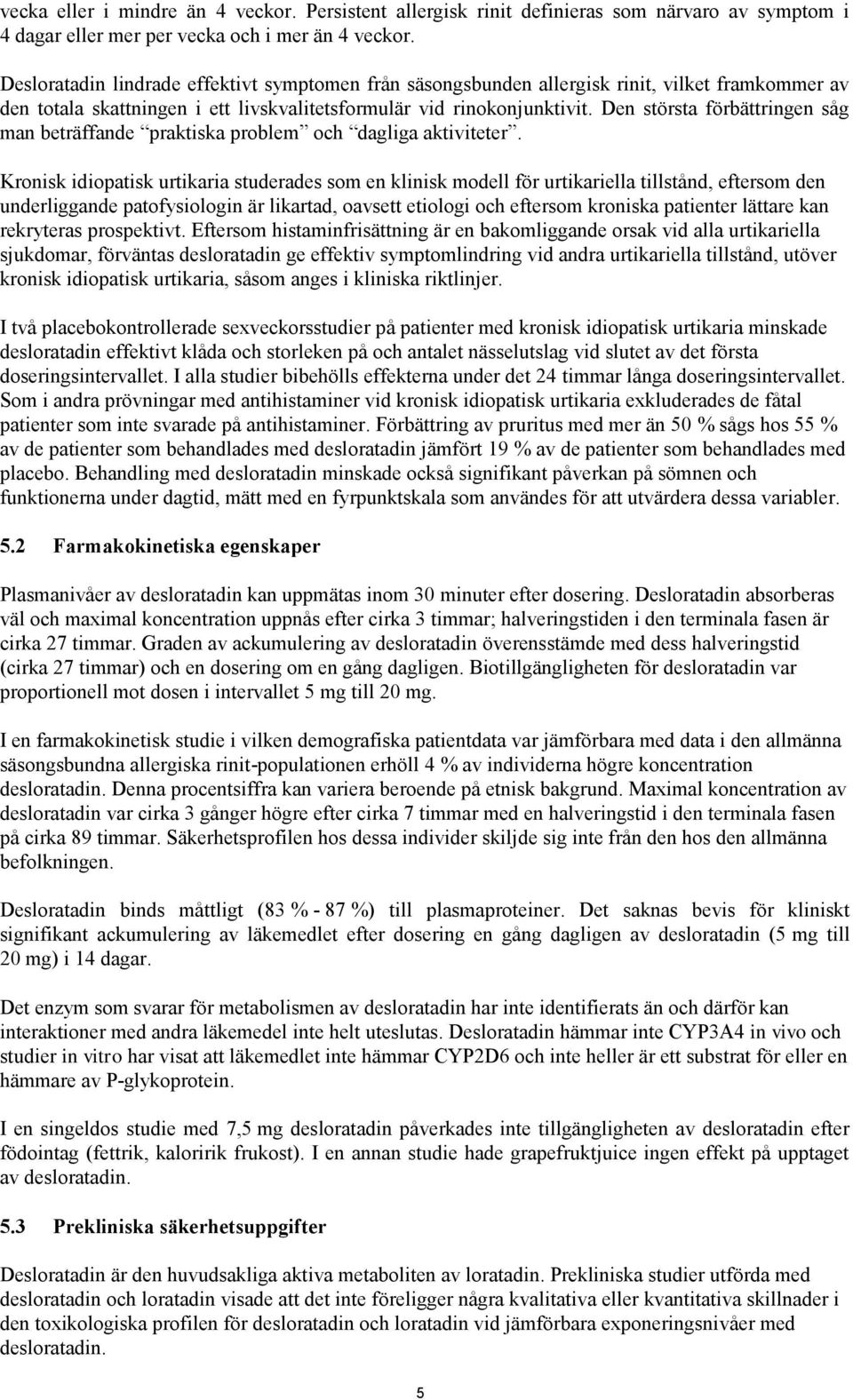 Den största förbättringen såg man beträffande praktiska problem och dagliga aktiviteter.