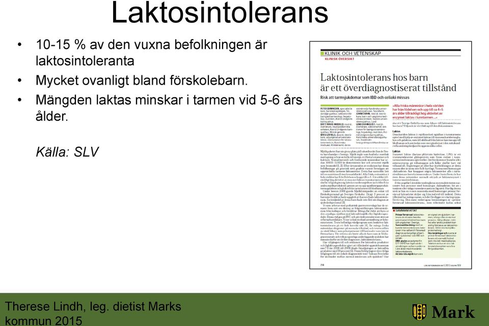 Mängden laktas minskar i tarmen vid 5-6 års ålder.