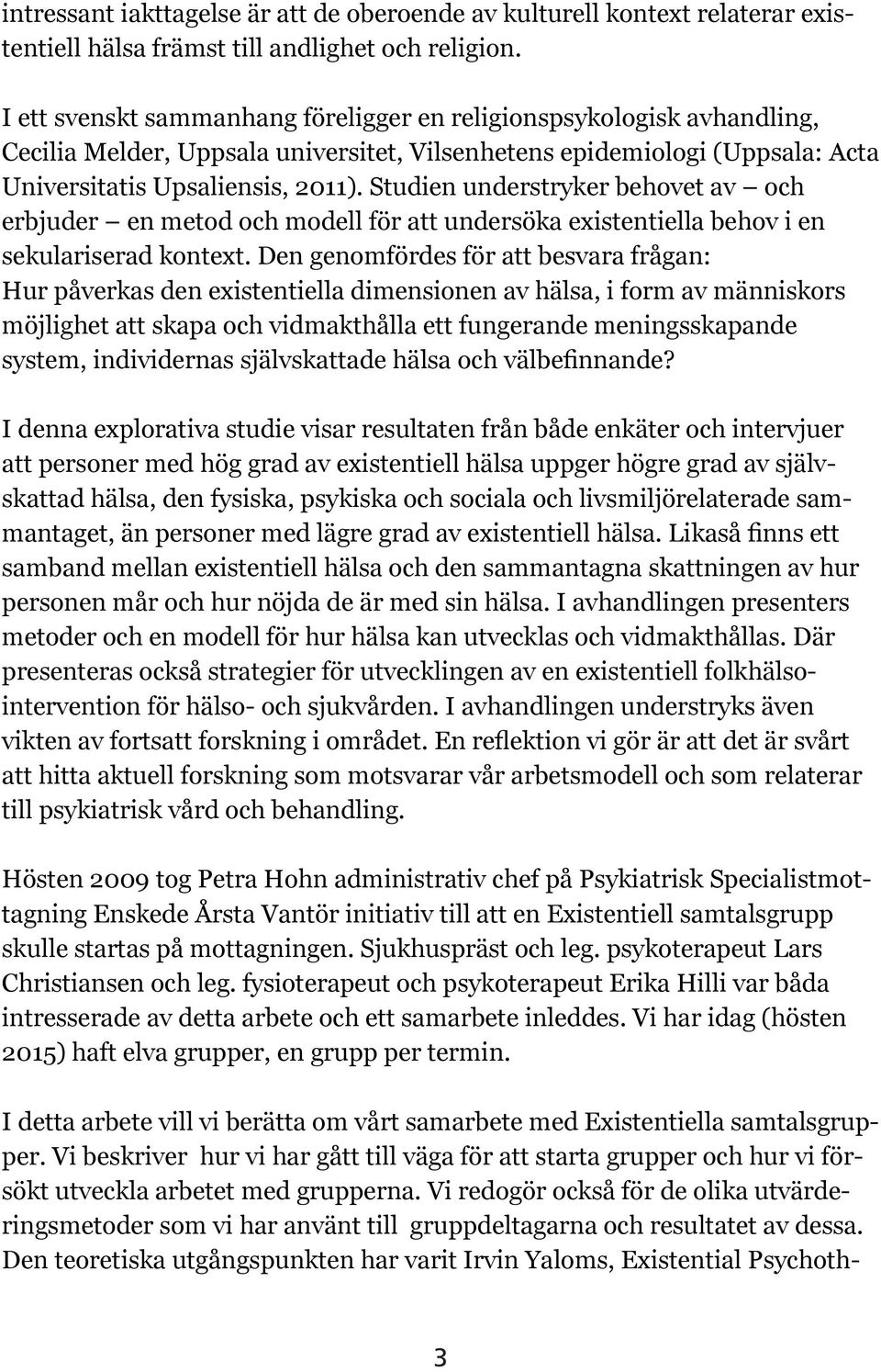 Studien understryker behovet av och erbjuder en metod och modell för att undersöka existentiella behov i en sekulariserad kontext.