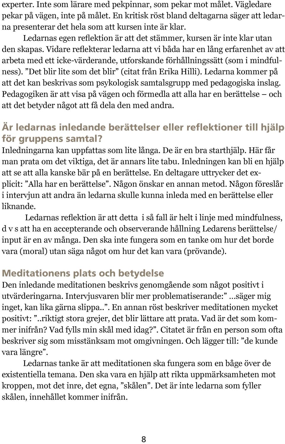 Vidare reflekterar ledarna att vi båda har en lång erfarenhet av att arbeta med ett icke-värderande, utforskande förhållningssätt (som i mindfulness).