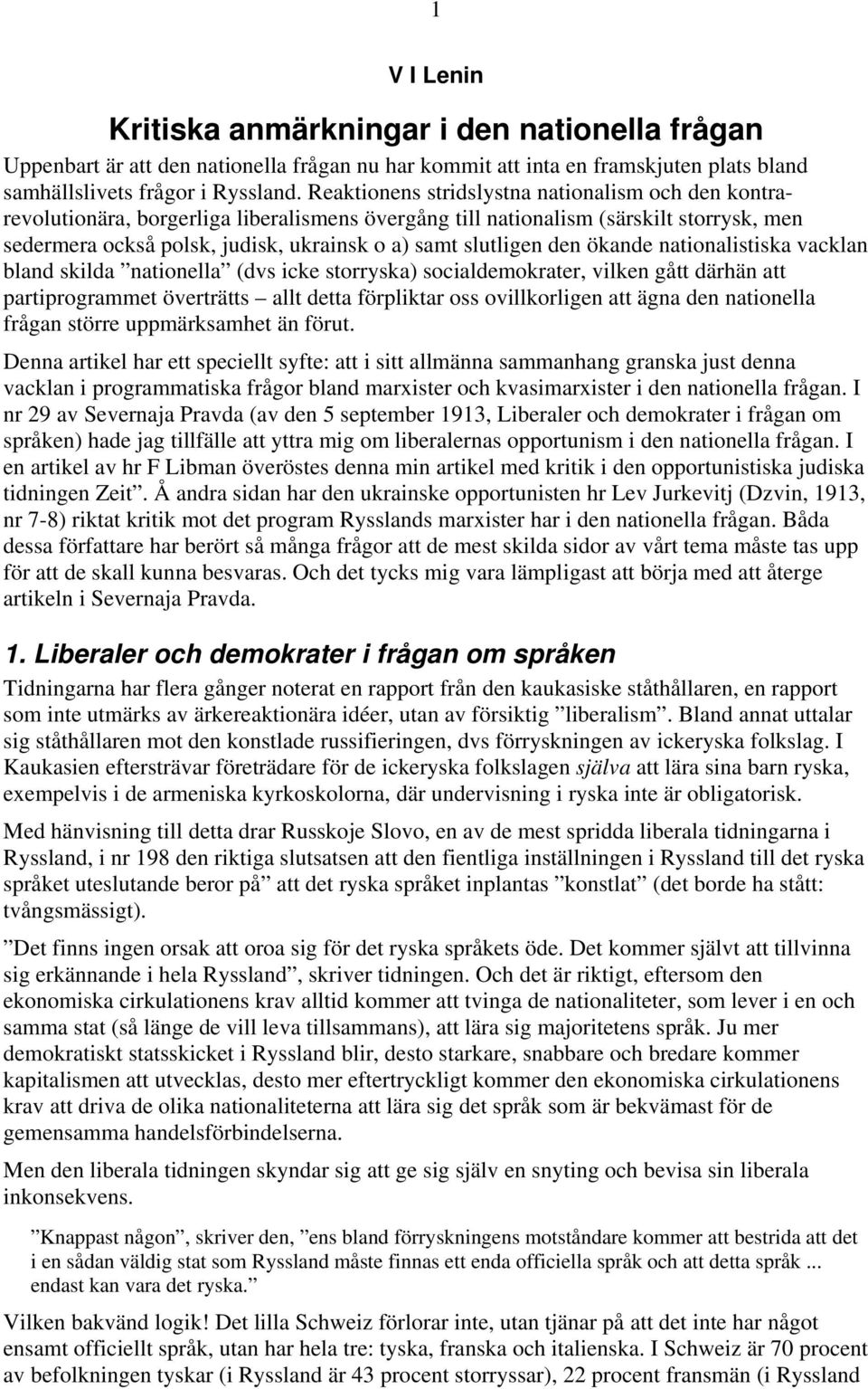 slutligen den ökande nationalistiska vacklan bland skilda nationella (dvs icke storryska) socialdemokrater, vilken gått därhän att partiprogrammet överträtts allt detta förpliktar oss ovillkorligen
