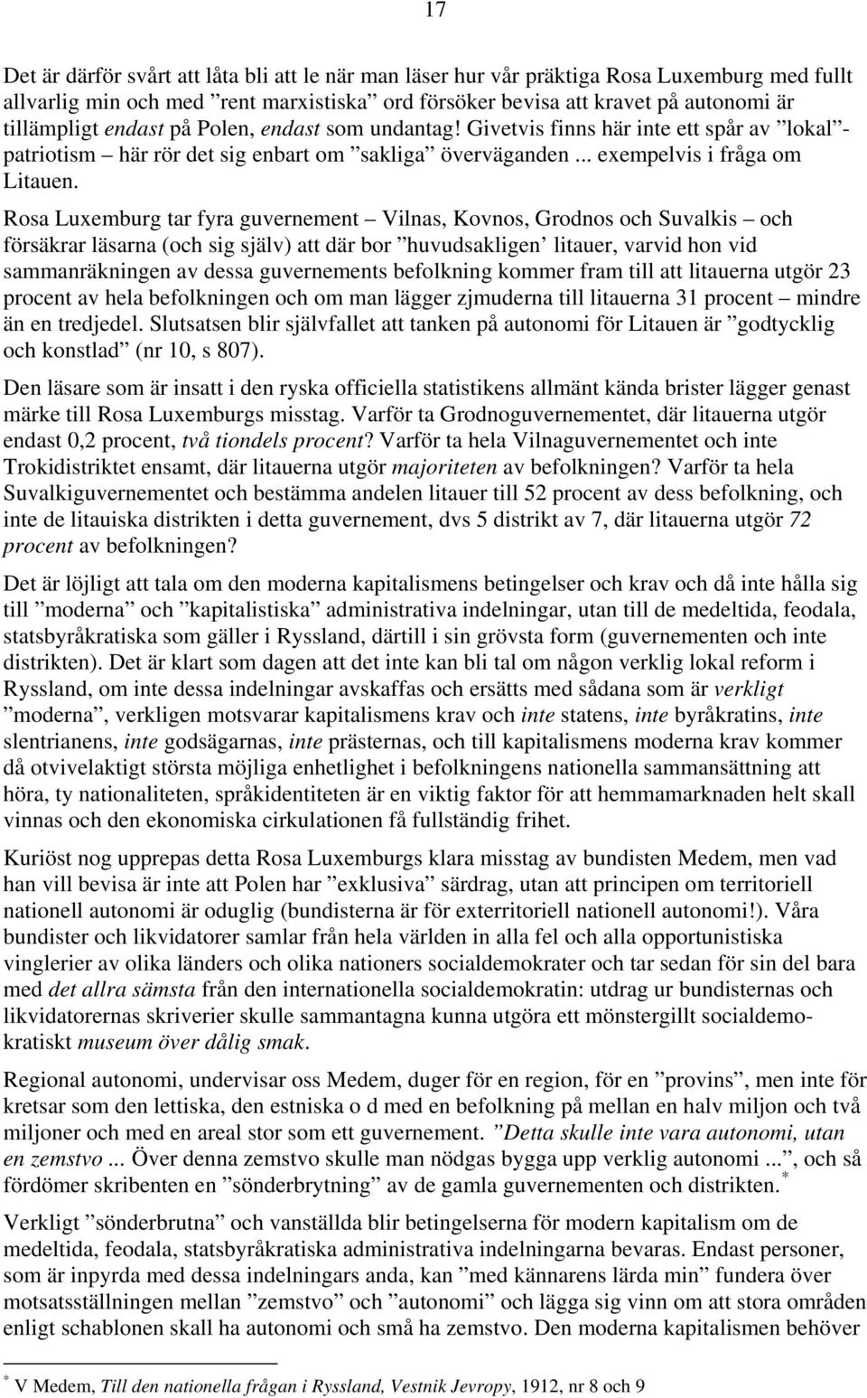 Rosa Luxemburg tar fyra guvernement Vilnas, Kovnos, Grodnos och Suvalkis och försäkrar läsarna (och sig själv) att där bor huvudsakligen litauer, varvid hon vid sammanräkningen av dessa guvernements