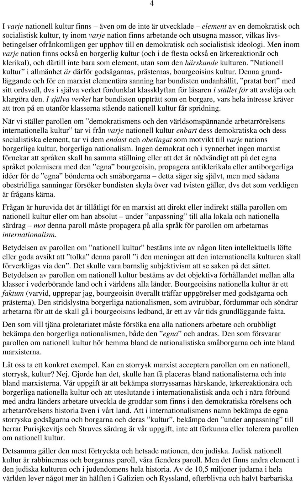 Men inom varje nation finns också en borgerlig kultur (och i de flesta också en ärkereaktionär och klerikal), och därtill inte bara som element, utan som den härskande kulturen.