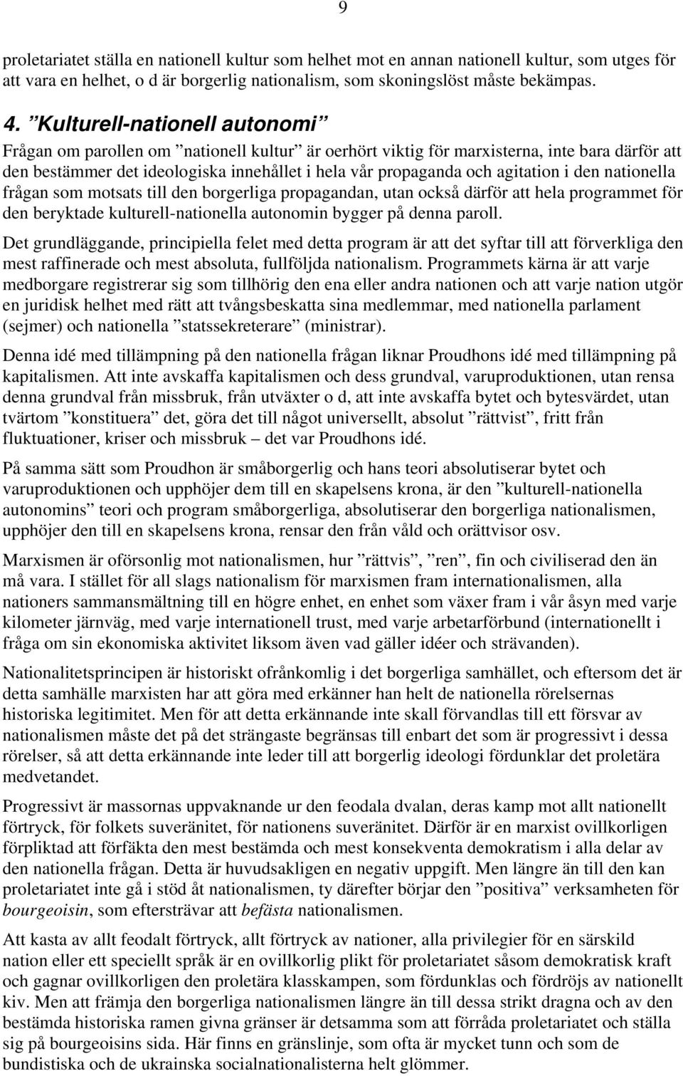 agitation i den nationella frågan som motsats till den borgerliga propagandan, utan också därför att hela programmet för den beryktade kulturell-nationella autonomin bygger på denna paroll.
