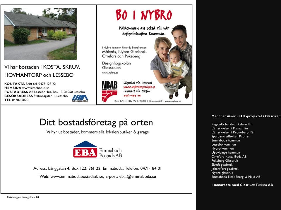 Långgatan 4, Box 122, 361 22 Emmaboda, Telefon: 0471-184 01 Web: www.emmabodabostadsab.se, E-post: eba.@emmaboda.