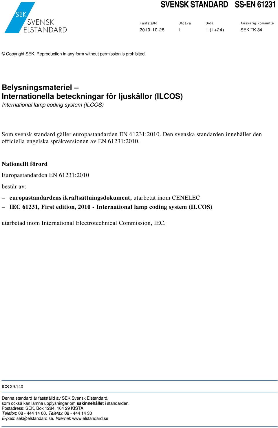 Den svenska standarden innehåller den officiella engelska språkversionen av EN 61231:2010.