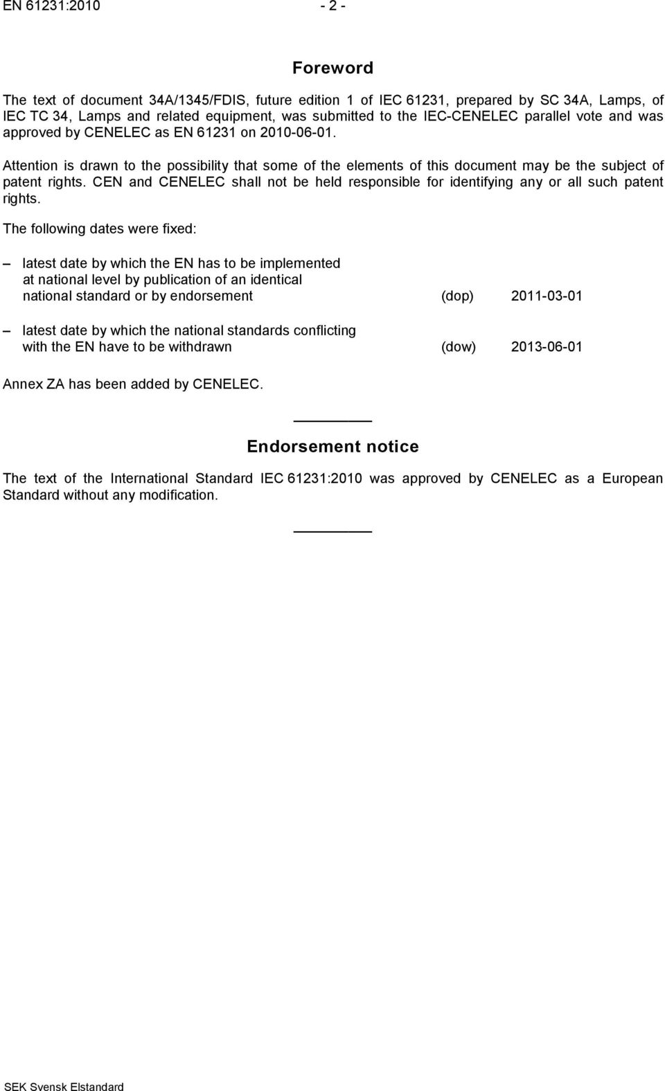 CEN and CENELEC shall not be held responsible for identifying any or all such patent rights.