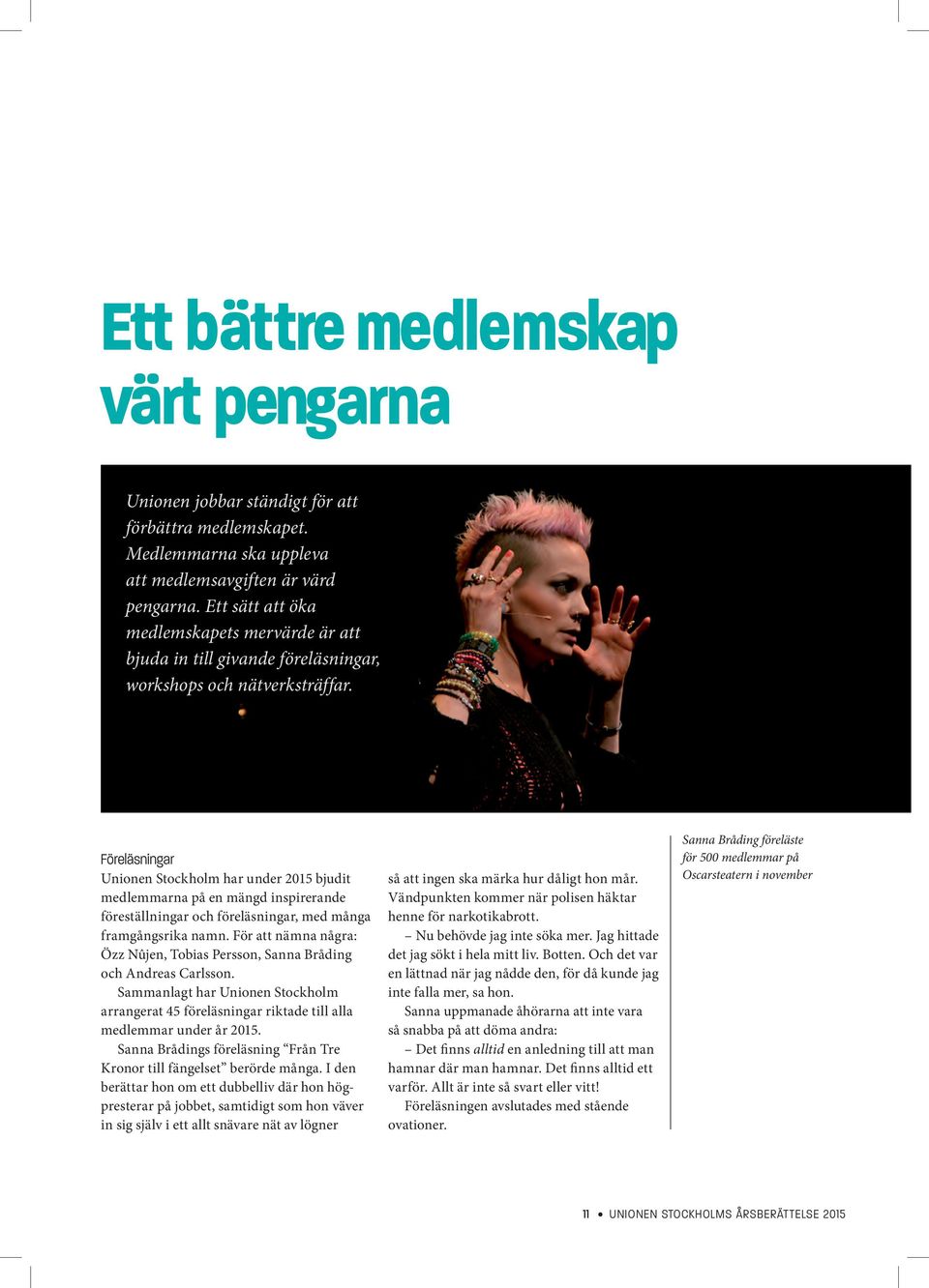 Föreläsningar Unionen Stockholm har under 2015 bjudit medlemmarna på en mängd inspirerande föreställningar och föreläsningar, med många framgångsrika namn.
