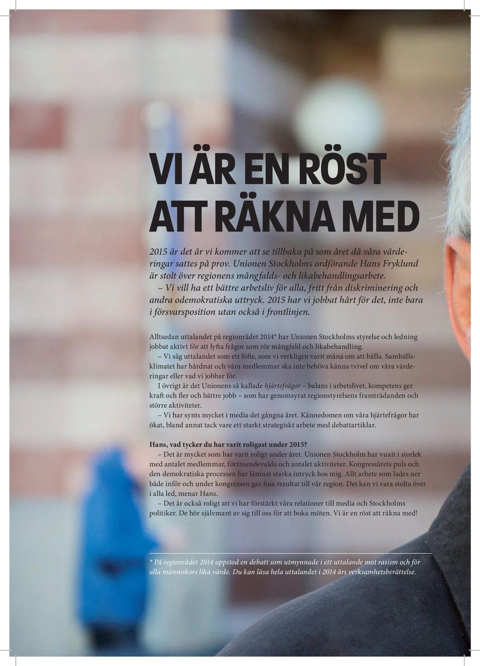 Vi vill ha ett bättre arbetsliv för alla, fritt från diskriminering och andra odemokratiska uttryck. 2015 har vi jobbat hårt för det, inte bara i försvarsposition utan också i frontlinjen.
