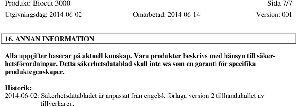 Våra produkter beskrivs med hänsyn till säkerhetsförordningar.