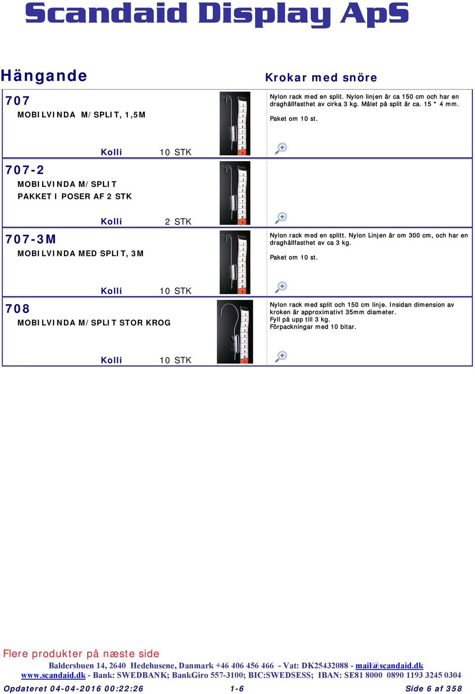Nylon Linjen är om 300 cm, och har en draghållfasthet av ca 3 kg. Paket om 0 st. 708 0 MOBILVINDA M/SPLIT STOR KROG http://www.scandaid.dk/bigp/707.jpg Nylon rack med split och 50 cm linje.