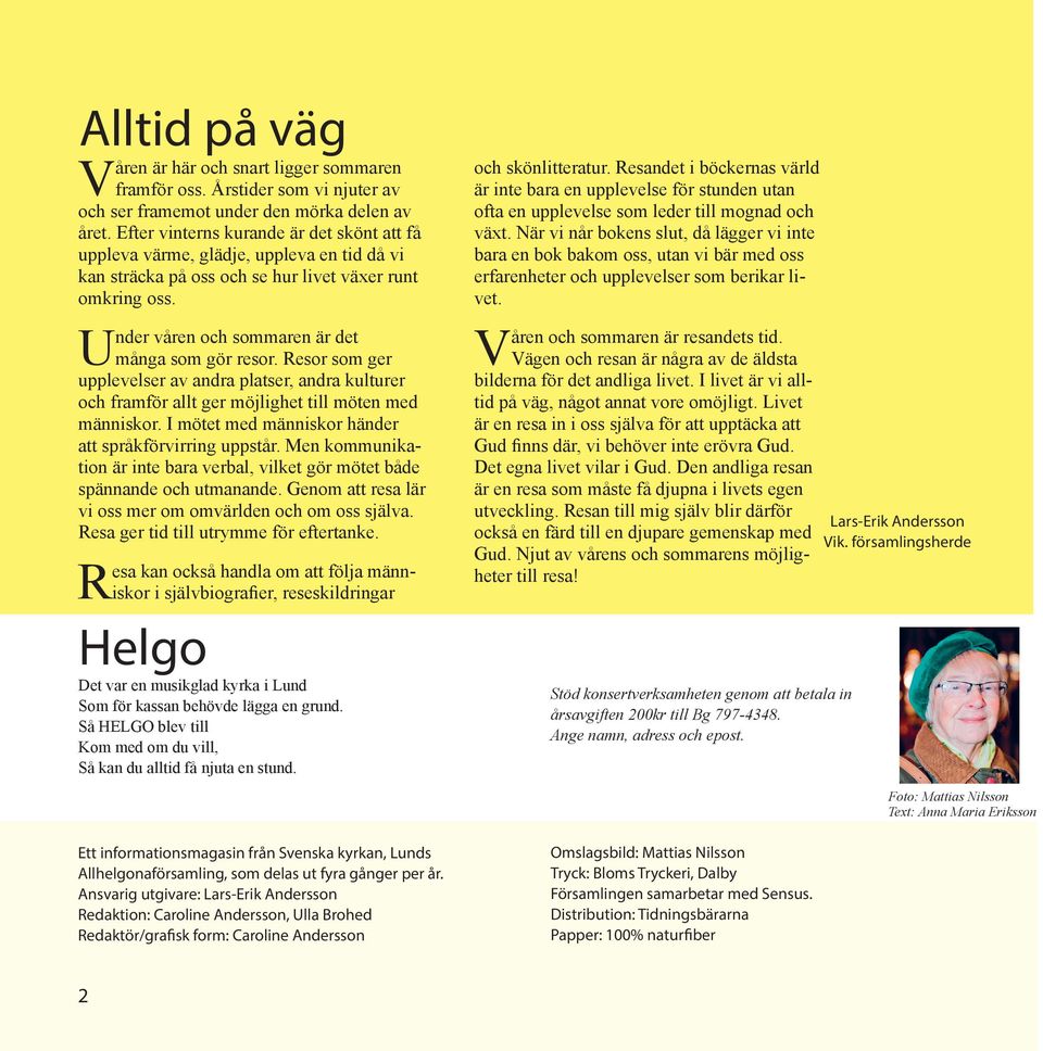Resor som ger upplevelser av andra platser, andra kulturer och framför allt ger möjlighet till möten med människor. I mötet med människor händer att språkförvirring uppstår.