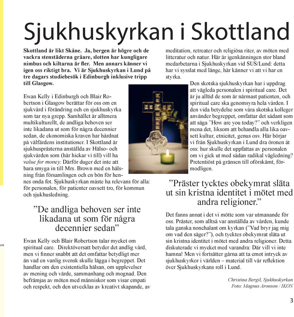Ewan Kelly i Edinburgh och Blair Robertson i Glasgow berättar för oss om en sjukvård i förändring och en sjukhuskyrka som tar nya grepp.