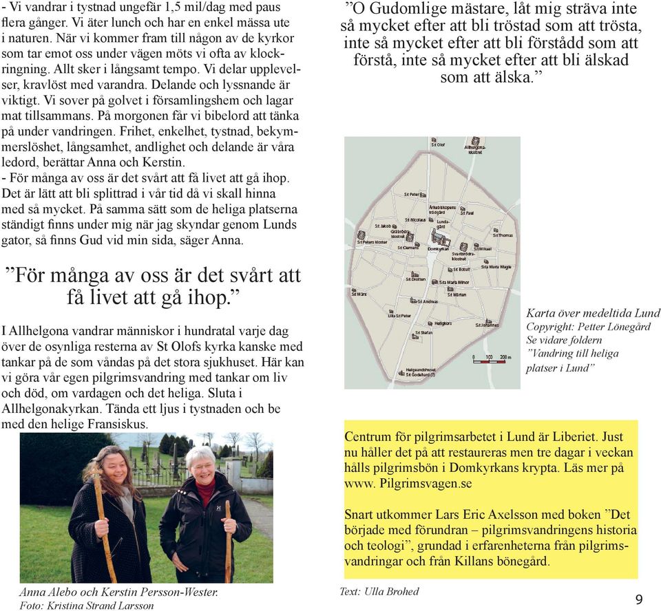 Delande och lyssnande är viktigt. Vi sover på golvet i församlingshem och lagar mat tillsammans. På morgonen får vi bibelord att tänka på under vandringen.