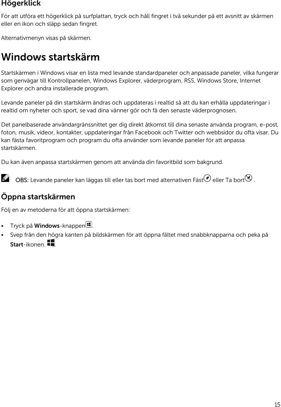 Windows Store, Internet Explorer och andra installerade program.