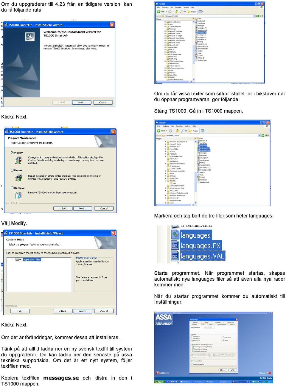 När programmet startas, skapas automatiskt nya languages filer så att även alla nya rader kommer med. När du startar programmet kommer du automatiskt till Inställningar. Klicka Next.