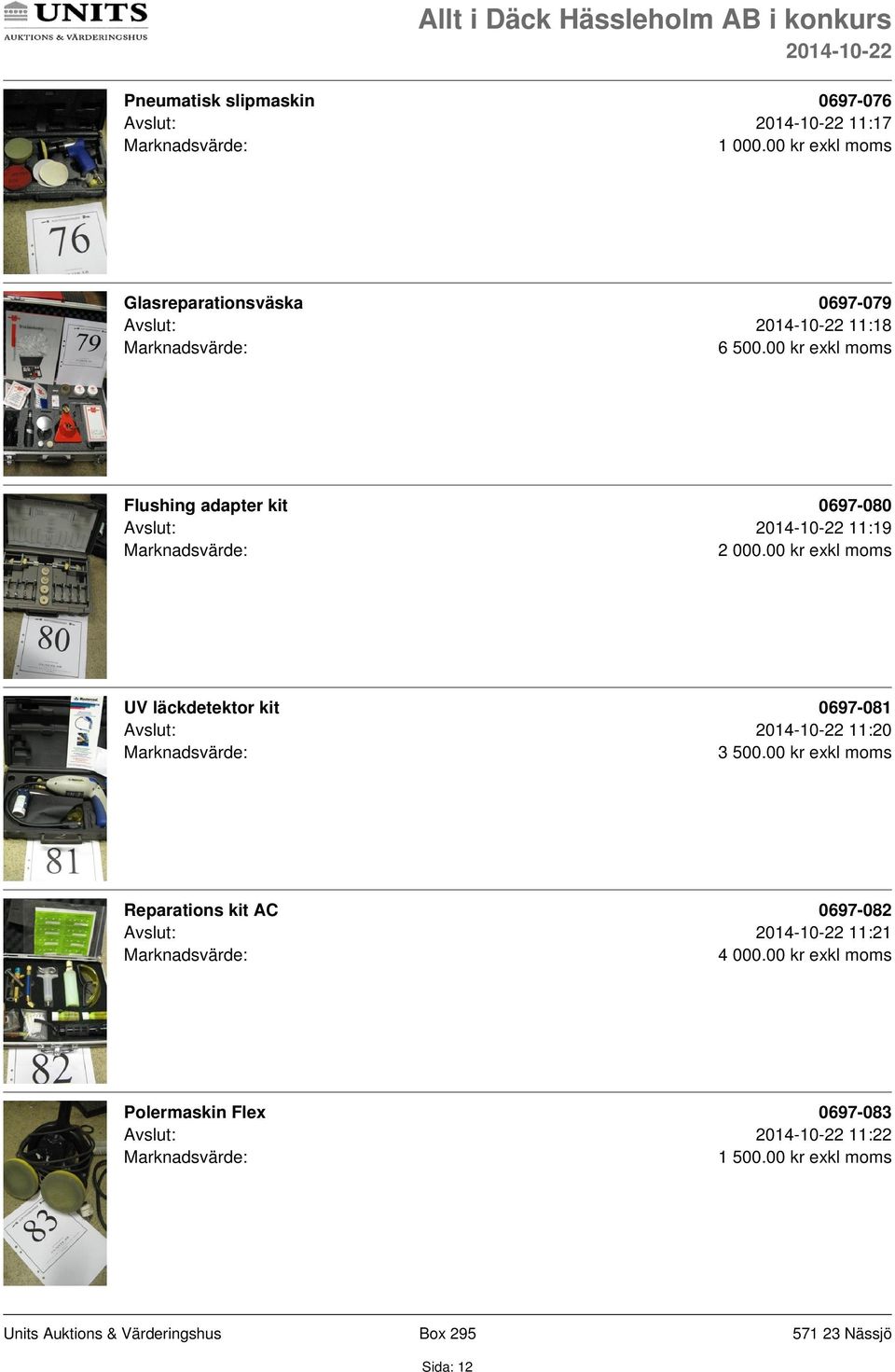 00 kr exkl moms Flushing adapter kit 0697-080 Avslut: 11:19 UV läckdetektor kit