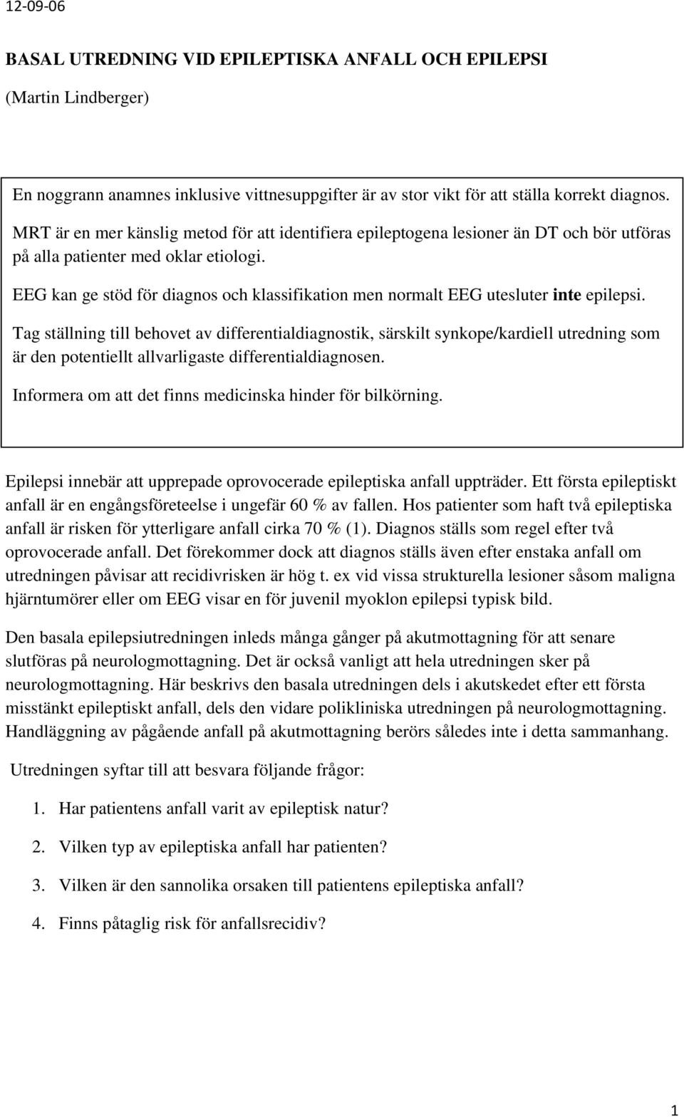 EEG kan ge stöd för diagnos och klassifikation men normalt EEG utesluter inte epilepsi.