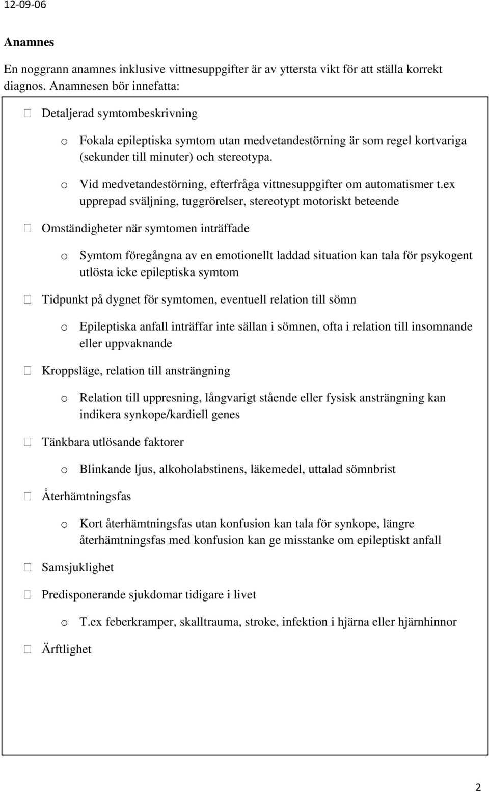 o Vid medvetandestörning, efterfråga vittnesuppgifter om automatismer t.