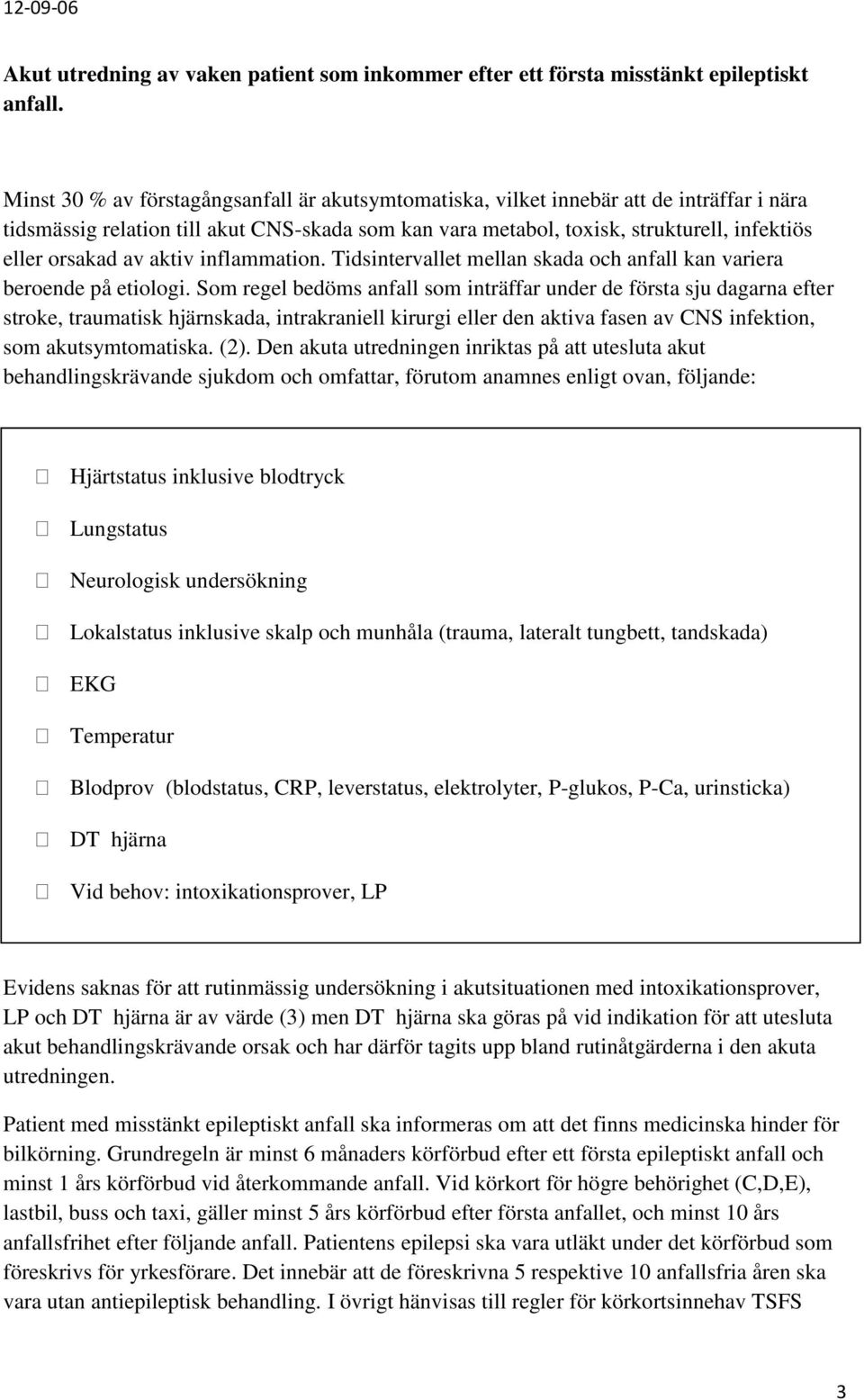 av aktiv inflammation. Tidsintervallet mellan skada och anfall kan variera beroende på etiologi.