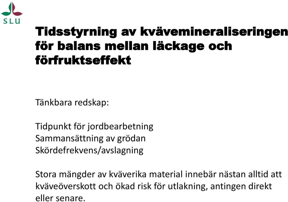 av grödan Skördefrekvens/avslagning Stora mängder av kväverika material innebär